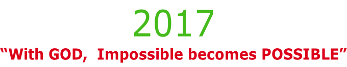 2017 “With GOD,  Impossible becomes POSSIBLE”